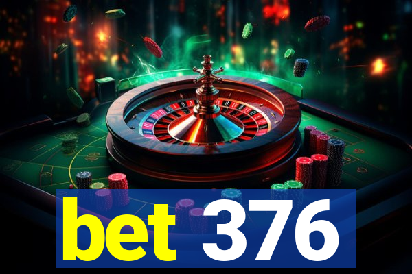 bet 376